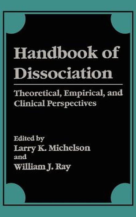 Handbook of Dissociation: Theoretical, Empirical, and Clinical Perspectives by Larry K. Michelson
