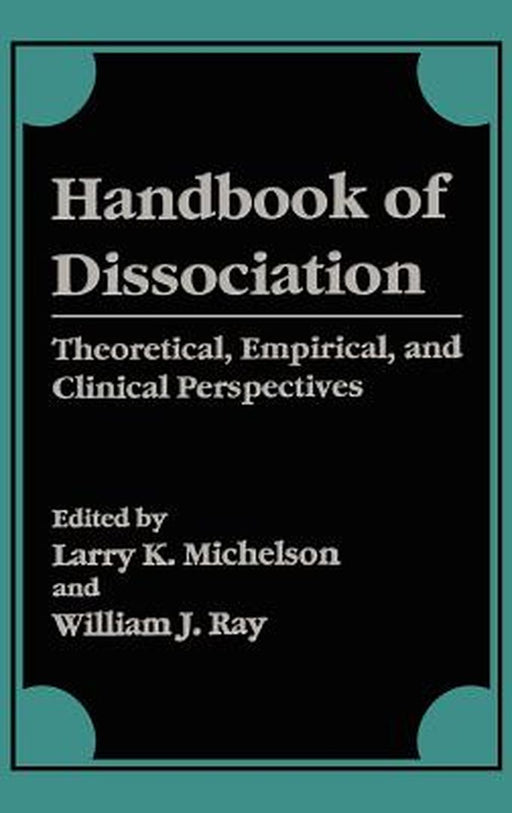 Handbook of Dissociation: Theoretical, Empirical, and Clinical Perspectives by Larry K. Michelson