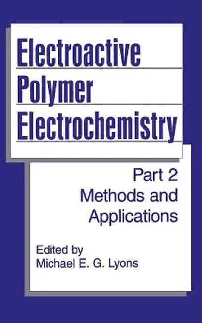 Electroactive Polymer Electrochemistry: Part 2: Methods and Applications by Michael E. G. Lyons