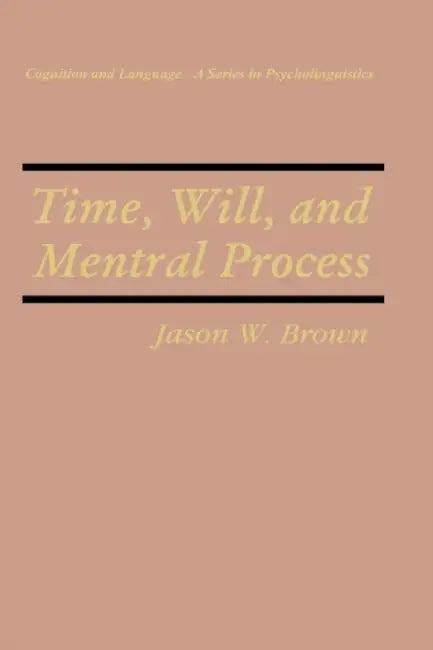 Time, Will, and Mental Process by Jason W. Brown