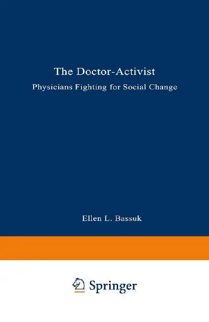 The Doctor-Activist: Physicians Fighting for Social Change by Ellen L. Bassuk