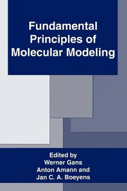 Fundamental Principles of Molecular Modeling by Anton Amann
