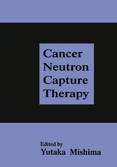 Cancer Neutron Capture Therapy by Y. Mishima