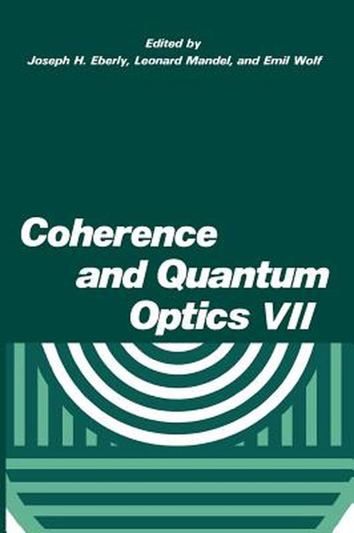 Coherence and Quantum Optics VII: Proceedings of the Seventh Rochester Conference on Coherence and Quantum Optics, Held at the University of Rochester by J. H. Eberly