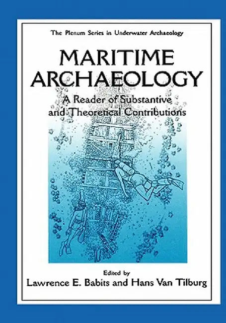 Maritime Archaeology: A Reader of Substantive and Theoretical Contributions by Lawrence E. Babits