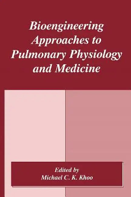 Bioengineering Approaches to Pulmonary Physiology and Medicine by M. C. K. Khoo