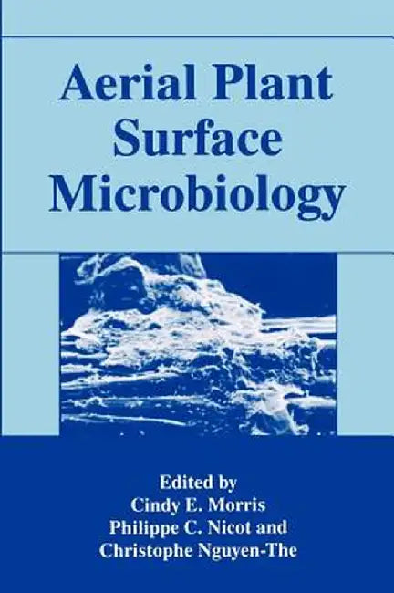 Aerial Plant Surface Microbiology by Cindy E. Morris