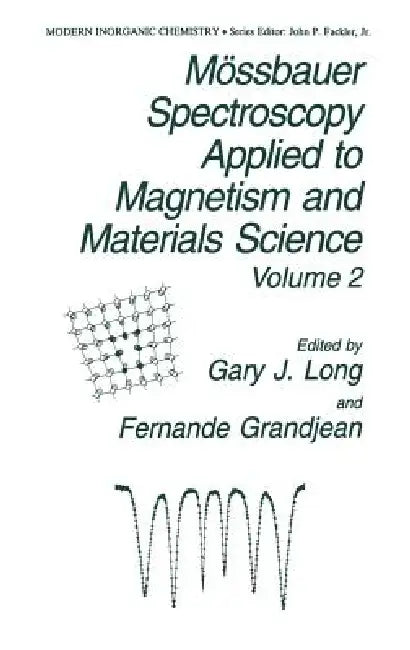 Mössbauer Spectroscopy Applied to Magnetism and Materials Science by G. J. Long, F. Grandjean