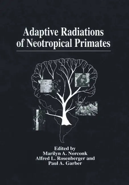 Adaptive Radiations of Neotropical Primates by Marilyn A. Norconk