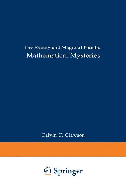 Mathematical Mysteries: The Beauty and Magic of Numbers by Calvin C. Clawson