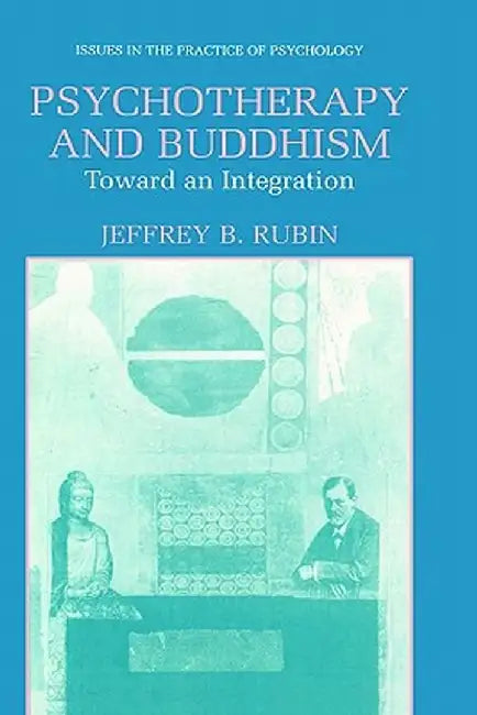 Psychotherapy and Buddhism: Toward an Integration by Jeffrey B. Rubin