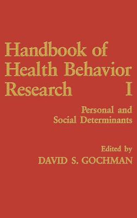 Handbook of Health Behavior Research I: Personal and Social Determinants by David S. Gochman
