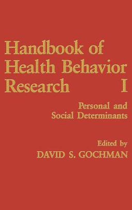Handbook of Health Behavior Research I: Personal and Social Determinants by David S. Gochman