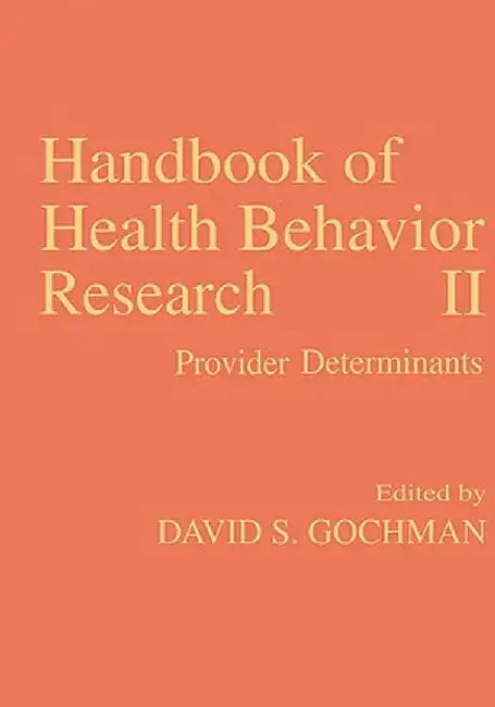 Handbook of Health Behavior Research II: Provider Determinants by David S. Gochman