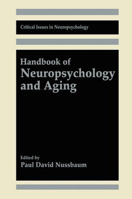 Handbook of Neuropsychology and Aging by Paul David Nussbaum