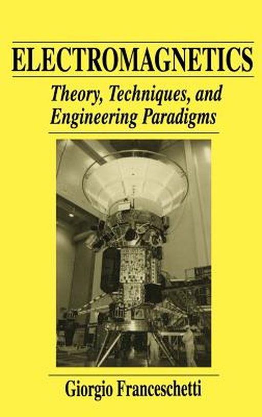 Electromagnetics: Theory, Techniques, and Engineering Paradigms by Giorgio Franceschetti