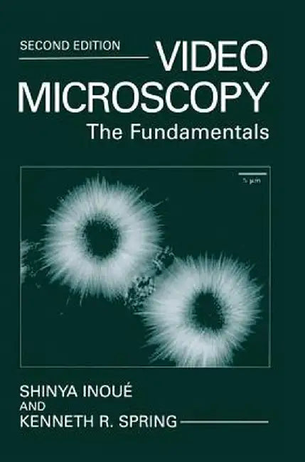 Video Microscopy: The Fundamentals by Shinya Inoué