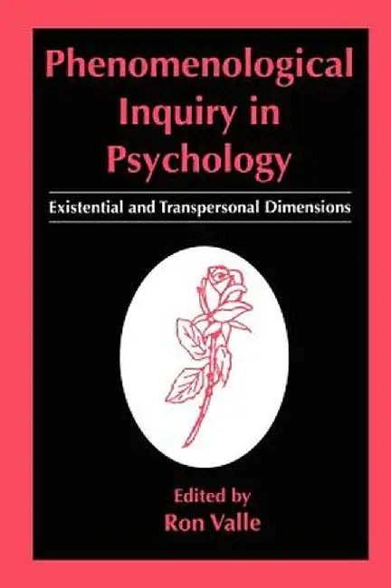 Phenomenological Inquiry in Psychology: Existential and Transpersonal Dimensions by Ron Valle