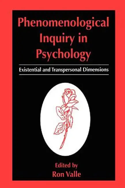 Phenomenological Inquiry in Psychology: Existential and Transpersonal Dimensions by Ron Valle