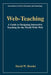 Web-Teaching: A Guide to Designing Interactive Teaching for the World Wide Web by David W. Brooks