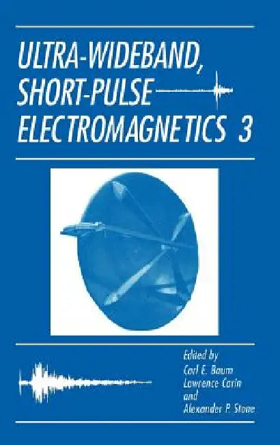 Ultra-Wideband, Short-Pulse Electromagnetics 3 by Carl E. Baumann, Lawrence Carin, Alexander P. Stone