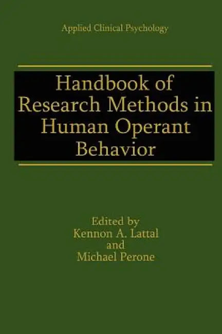 Handbook of Research Methods in Human Operant Behavior by Kennon A. Lattal