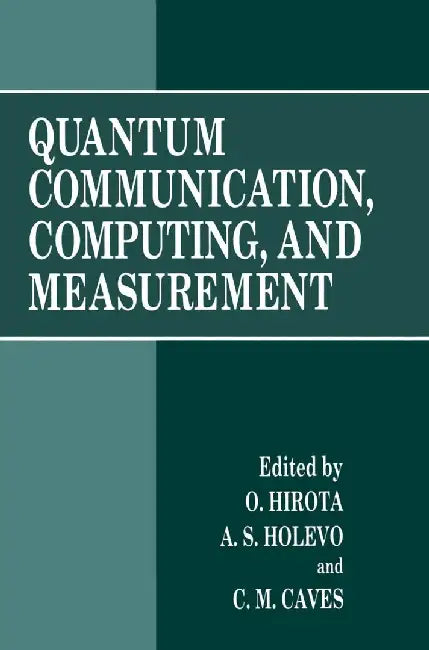 Quantum Communication, Computing, and Measurement by O. Hirota