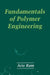 Fundamentals of Polymer Engineering by Arie Ram