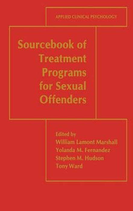 Sourcebook of Treatment Programs for Sexual Offenders by William Lamont Marshall