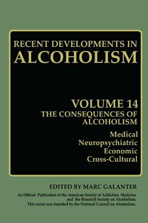 The Consequences of Alcoholism: Medical, Neuropsychiatric, Economic, Cross-Cultural by Marc Galanter