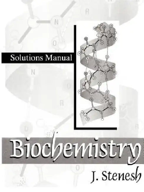 Biochemistry Biochemistry: Solutions Manual by J. Stenesh