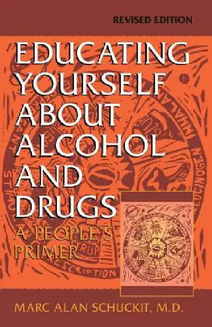 Educating Yourself about Alcohol and Drugs: A People's Primer, Revised Edition by Marc Alan Schuckit