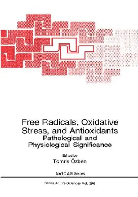 Free Radicals, Oxidative Stress, and Antioxidants by Tomris Özben