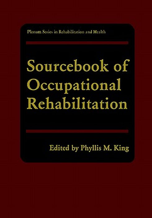 Sourcebook of Occupational Rehabilitation by Phyllis M. King