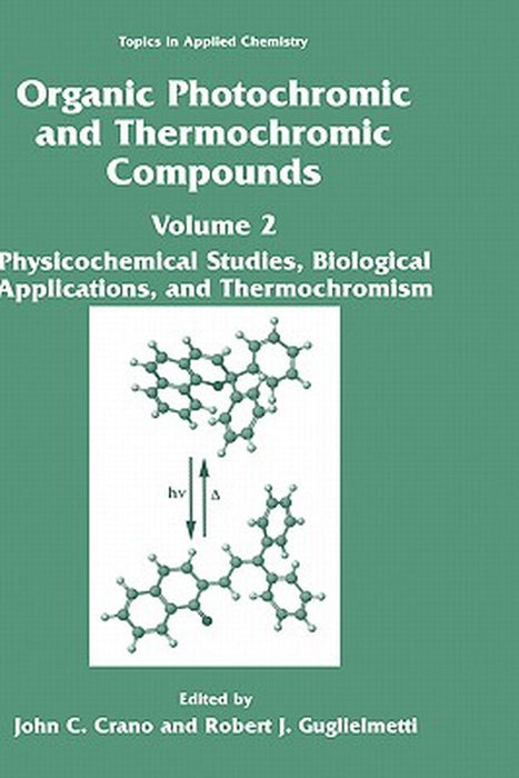 Organic Photochromic and Thermochromic Compounds: Volume 2: Physicochemical Studies, Biological Applications, and Thermochromism by John C. Crano