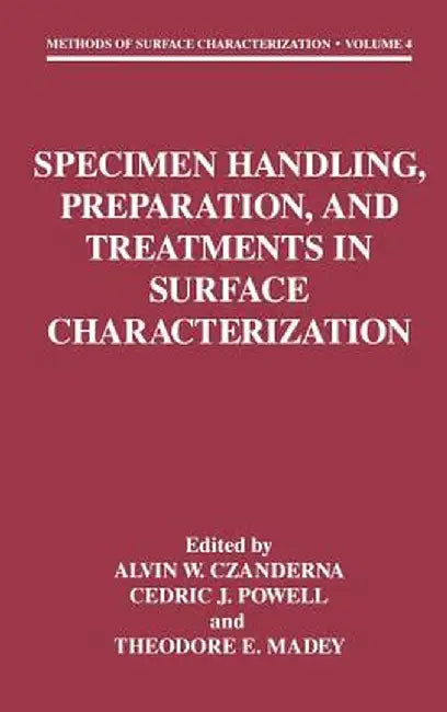 Specimen Handling, Preparation, and Treatments in Surface Characterization by Alvin W. Czanderna