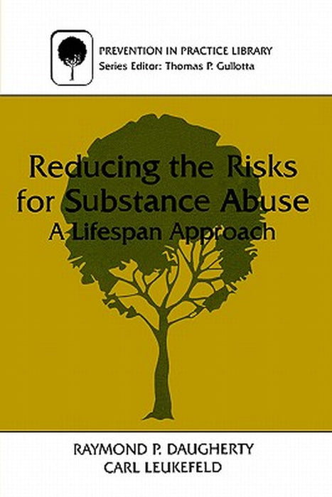 Reducing The Risks For Substance Abuse: A Lifespan Approach by Raymond P. Daugherty