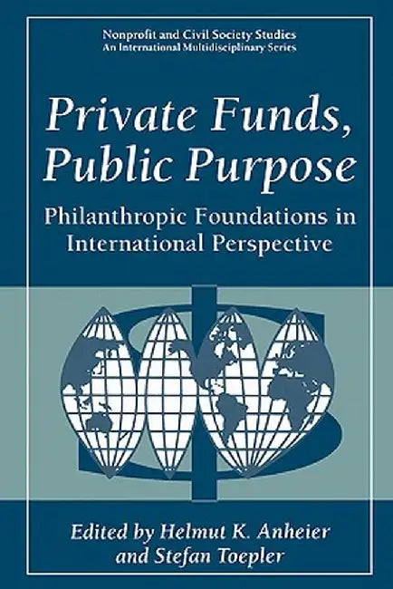 Private Funds, Public Purpose: Philanthropic Foundations in International Perspective by Helmut K. Anheier