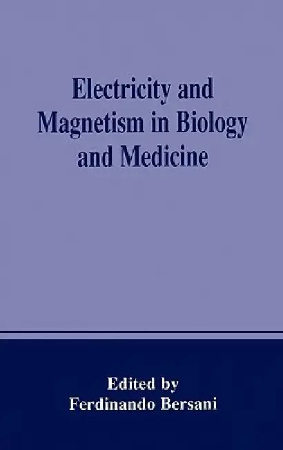 Electricity and Magnetism in Biology and Medicine by Ferdinando Bersani