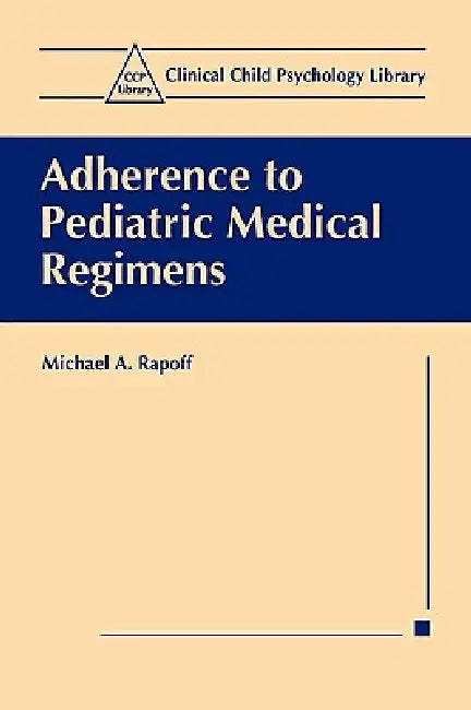 Adherence to Pediatric Medical Regimens by Michael a. Rapoff