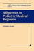 Adherence to Pediatric Medical Regimens by Michael a. Rapoff