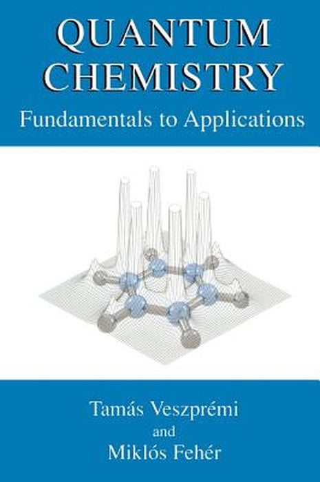 Quantum Chemistry: Fundamentals to Applications by Tamás Veszprémi