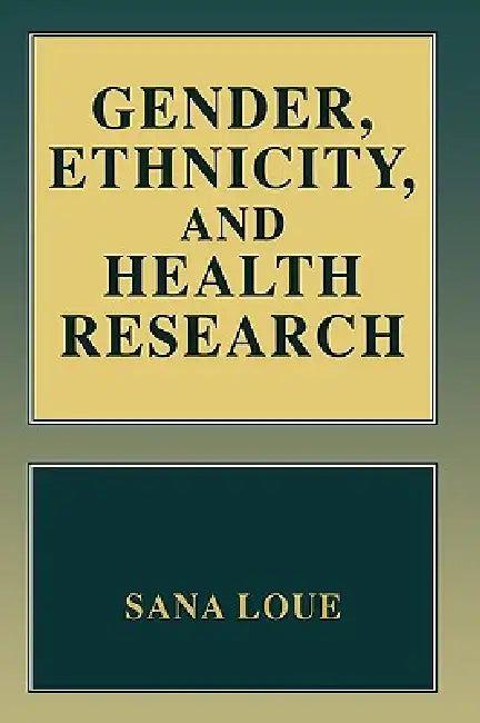 Gender, Ethnicity, and Health Research by Sana Loue
