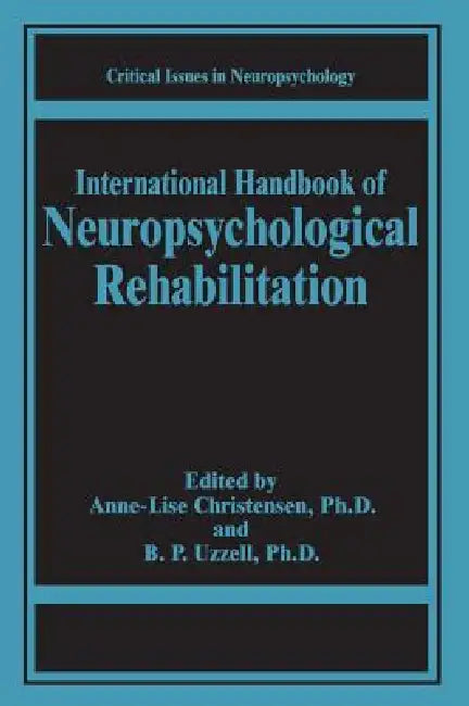 International Handbook of Neuropsychological Rehabilitation by Anne-Lise Christensen, Barbara P. Uzzell
