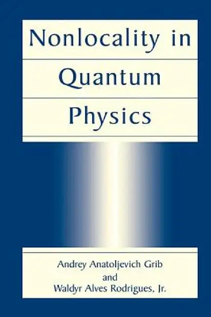 Nonlocality in Quantum Physics by Andrey Anatoljevich Grib