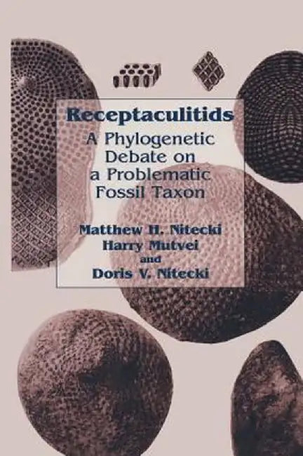 Receptaculitids: A Phylogenetic Debate on a Problematic Fossil Taxon by Matthew H. Nitecki
