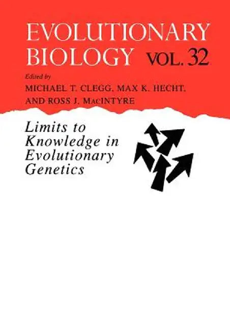Evolutionary Biology: Limits to Knowledge in Evolutionary Genetics by Michael T. Clegg