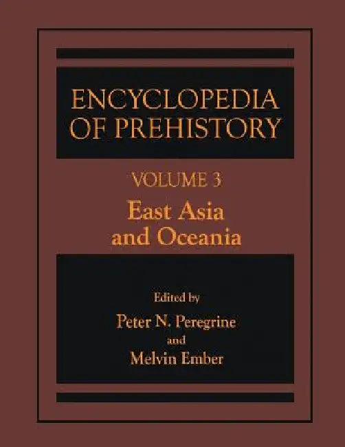 Encyclopedia of Prehistory: Volume 3: East Asia and Oceania by Peter N. Peregrine, Melvin Ember