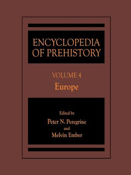 Encyclopedia of Prehistory: Volume 4: Europe by Peter N. Peregrine