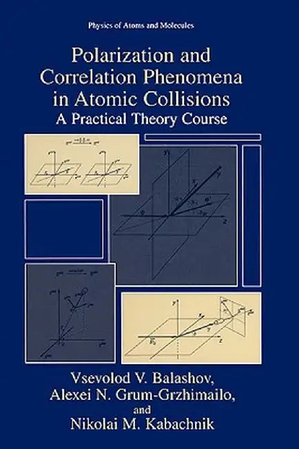 Polarization and Correlation Phenomena in Atomic Collisions: A Practical Theory Course by Vsevolod V. Balashov